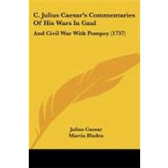 C Julius Caesar's Commentaries of His Wars in Gaul : And Civil War with Pompey (1737)