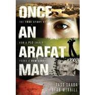 Once an Arafat Man : The True Story of How a PLO Sniper Found a New Life