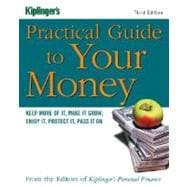 Kiplinger's Practical Guide to Your Money : Keep More of It, Make It Grow, Enjoy It, Protect It, Pass It On