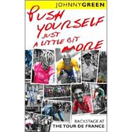 Push Yourself Just a Little Bit More Backstage at the Tour De France