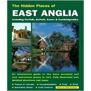 Hidden Places of East Anglia : Including Norfolk, Suffolk, Cambridgeshire and Essex