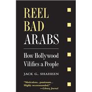 Reel Bad Arabs : How Hollywood Vilifies a People