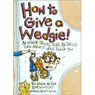 How To Give A Wedgie! & Other Tricks, Tips, & Skills No Adult Will Teach You