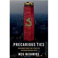 Precarious Ties Business and the State in Authoritarian Asia