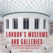 London's Museums and Galleries Exploring the Best of the City's Art and Culture