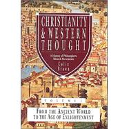 Christianity and Western Thought - A History of Philosophers, Ideas and Movements Vol. 1 : From the Ancient World to the Age of Enlightenment