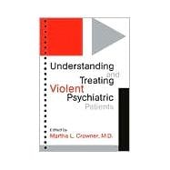 Understanding & Treating Violent Psychiatric Patients