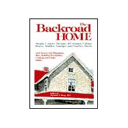 Backroad Home : Simply Country Designs of Cottages, Cabins, Barns, Stables, Garages, and Garden Sheds, with Sources for Blueprints, Kits, Building Accessories, Catalogs, and Guide Books