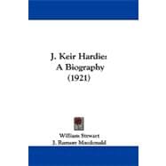 J Keir Hardie : A Biography (1921)