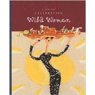 Celebrating Wild Women Journal: A Journal