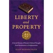 Liberty and Property A Social History of Western Political Thought from the Renaissance to Enlightenment