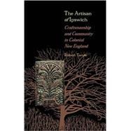 The Artisan of Ipswich: Craftsmanship and Community in Colonial New England