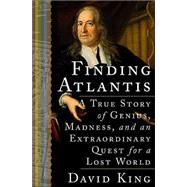 Finding Atlantis : A True Story of Genius, Madness, and an Extraordinary Quest for a Lost World