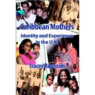 Caribbean Mothers: Identity And Experience in the U.k.