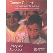 Cancer Control: Knowledge into Action: Who Guide for Effective Programmes, Policy and Advocacy