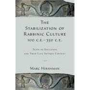 The Stabilization of Rabbinic Culture, 100 C.E. -350 C.E. Texts on Education and Their Late Antique Context