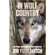 In Wolf Country The Power and Politics of Reintroduction