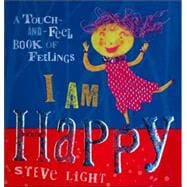 I Am Happy : A Touch-and-Feel Book of Feelings