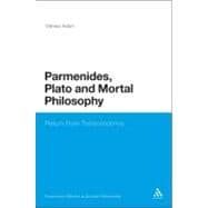 Parmenides, Plato and Mortal Philosophy Return From Transcendence