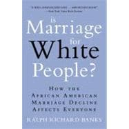 Is Marriage for White People? : How the African American Marriage Decline Affects Everyone