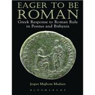 Eager to be Roman Greek Response to Roman Rule in Pontus and Bithynia
