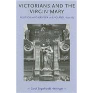 Victorians and the Virgin Mary Religion and Gender In England 1830-1885