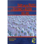 Islam and the Politics of Resistance in Algeria, 1783-1992