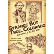 Strange but True, Colorado: Weird Tales of the Wild West