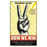 How We Win A Guide to Nonviolent Direct Action Campaigning