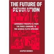 The Future of Revolution Communist Prospects from the Paris Commune to the George Floyd Uprising