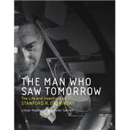 The Man Who Saw Tomorrow The Life and Inventions of Stanford R. Ovshinsky