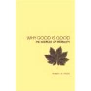 Why Good is Good: The Sources of Morality