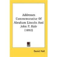 Addresses Commemorative Of Abraham Lincoln And John P. Hale