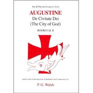 Augustine: De Civitate Dei The City of God Books I and XII