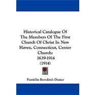 Historical Catalogue of the Members of the First Church of Christ in New Haven, Connecticut, Center Church : 1639-1914 (1914)