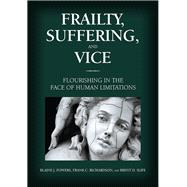 Frailty, Suffering, and Vice Flourishing in the Face of Human Limitations,9781433827532