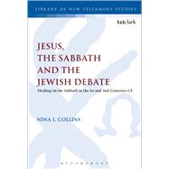 Jesus, the Sabbath and the Jewish Debate Healing on the Sabbath in the 1st and 2nd Centuries CE