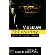 Museum Philosophy for the Twenty-first Century