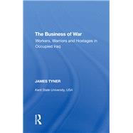 The Business of War: Workers, Warriors and Hostages in Occupied Iraq
