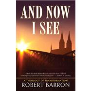 And Now I See . . .; A Theology of Transformation