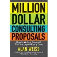 Million Dollar Consulting Proposals How to Write a Proposal That's Accepted Every Time