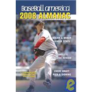 Baseball America 2008 Almanac: A Comprehensive Review of the 2007 Season, Featuring Statistics and Commentary