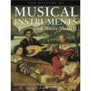 The History of Musical Instruments and Music-Making A Complete History of Musical Forms and the Orchestra