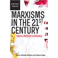 Marxisms in the 21st Century Crisis, Critique & Struggle