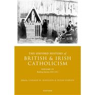 The Oxford History of British and Irish Catholicism, Volume IV
