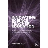 Innovating Science Teacher Education : A History and Philosophy of Science Perspective