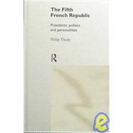 The Fifth French Republic: Presidents, Politics and Personalities: A Study of French Political Culture