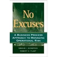 No Excuses : A Business Process Approach to Managing Operational Risk