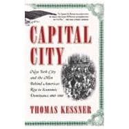 Capital City New York City and the Men Behind America's Rise to Economic Dominance, 1860-1900