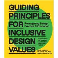 Guiding Principles for Inclusive Design Values Reimagining Design Practice and Education - Aligned with the AIGA DEC Value Design Education Pledge